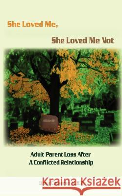 She Loved Me, She Loved Me Not: Adult Parent Loss After a Conflicted Relationship Converse, Linda J. 9780759633339 Authorhouse - książka