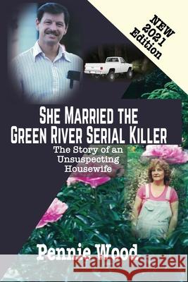 She Married the Green River Serial Killer: The Story of an Unsuspecting Housewife Pennie Wood 9781644702208 Serendipity Inc - książka