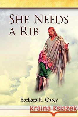 She Needs a Rib Barbara K. Carey 9781436385466 Xlibris Corporation - książka