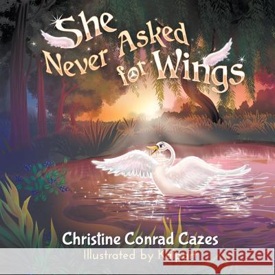 She Never Asked for Wings Christine Conrad Cazes 9781949483840 Strategic Book Publishing & Rights Agency, LL - książka