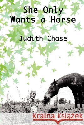 She Only Wants a Horse Judith Chase Greg Wadsworth 9780979766503 Bramblewood Press - książka
