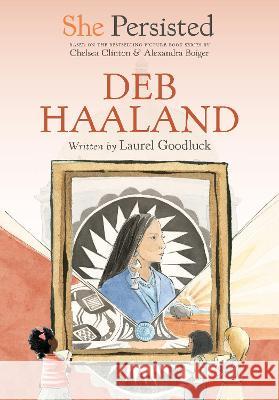 She Persisted: Deb Haaland Laurel Goodluck Chelsea Clinton Alexandra Boiger 9780593620694 Philomel Books - książka