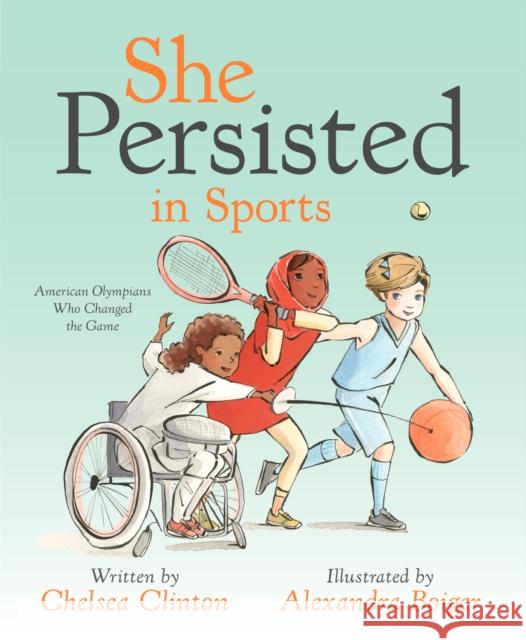 She Persisted in Sports: American Olympians Who Changed the Game Chelsea Clinton 9780593114544 Philomel Books - książka