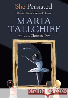 She Persisted: Maria Tallchief Christine Day Chelsea Clinton Alexandra Boiger 9780593115817 Philomel Books - książka