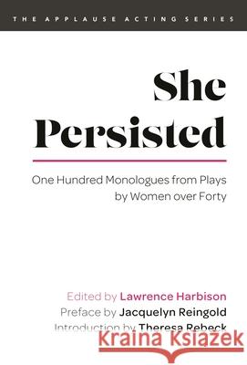 She Persisted: One Hundred Monologues from Plays by Women Over Forty Lawrence Harbison Jacquelyn Reingold Theresa Rebeck 9781493061310 Applause Books - książka