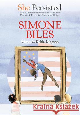 She Persisted: Simone Biles Kekla Magoon Chelsea Clinton Alexandra Boiger 9780593620663 Philomel Books - książka