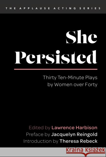 She Persisted: Thirty Ten-Minute Plays by Women Over Forty Lawrence Harbison Theresa Rebeck Jacquelyn Reingold 9781493061297 Applause Books - książka