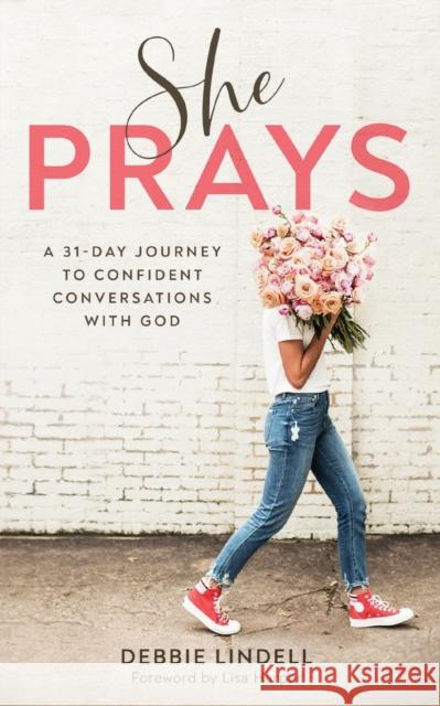 She Prays: A 31-Day Journey to Confident Conversations with God Debbie Lindell Lisa Harper 9780800736828 Fleming H. Revell Company - książka
