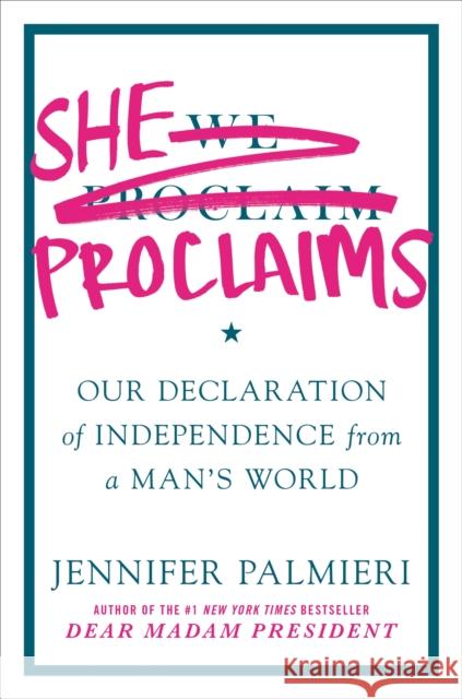 She Proclaims: Our Declaration of Independence from a Man's World Jennifer Palmieri 9781538750650 Little, Brown & Company - książka