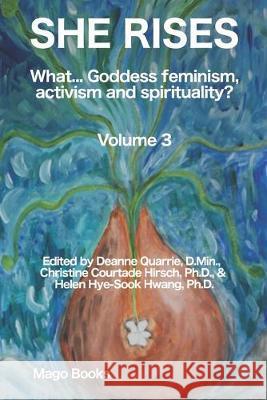 She Rises (B/W): What... Goddess Feminism, Activism and Spirituality? (Vol 3) Deanne Quarrie Christine Courtade Hirshe Helen Hye Hwang 9781089957713 Independently Published - książka