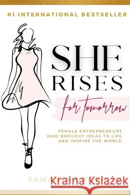 She Rises for Tomorrow: Female Entrepreneurs Who Brought Ideas to Life and Inspire the World Samantha Popp 9781716302930 Lulu.com - książka