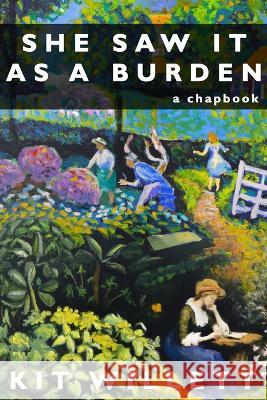 She Saw It as a Burden: a chapbook Kit Willett   9798369786185 Independently Published - książka