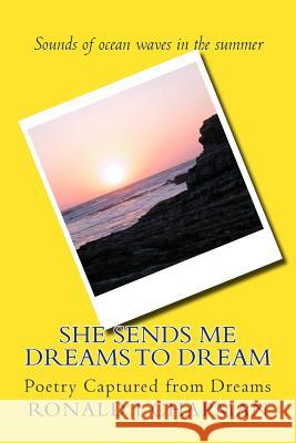 She Sends Me Dreams to Dream: Poetry Captured from Dreams Ronald J. Chapman 9781514608159 Createspace - książka