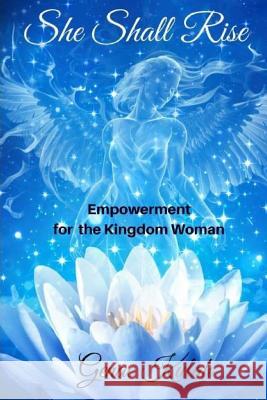 She Shall Rise: Empowerment for The Kingdom Kulah, Genae 9781717251886 Createspace Independent Publishing Platform - książka