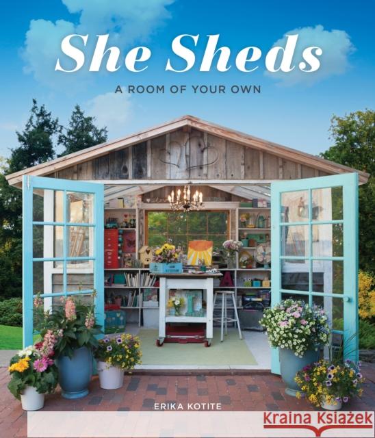 She Sheds: A Room of Your Own Kotite, Erika 9781591866770 Quarto Publishing Group USA Inc - książka