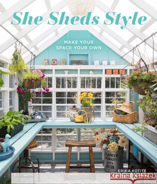 She Sheds Style: Make Your Space Your Own Erika Kotite 9780760360996 Quarto Publishing Group USA Inc - książka