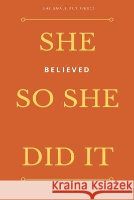 She Small But Fierce: She Believed She Could So She Did It Blank Journals 9781546587873 Createspace Independent Publishing Platform - książka