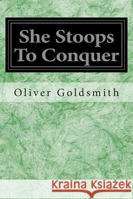 She Stoops To Conquer Goldsmith, Oliver 9781497303836 Createspace - książka
