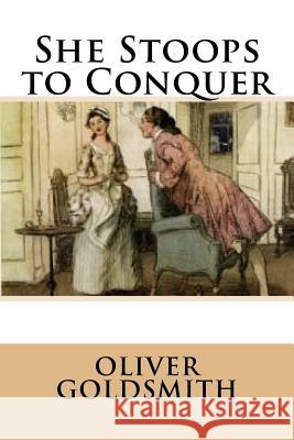 She Stoops to Conquer Oliver Goldsmith 9781517330712 Createspace - książka