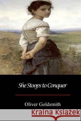 She Stoops to Conquer Oliver Goldsmith 9781548852320 Createspace Independent Publishing Platform - książka