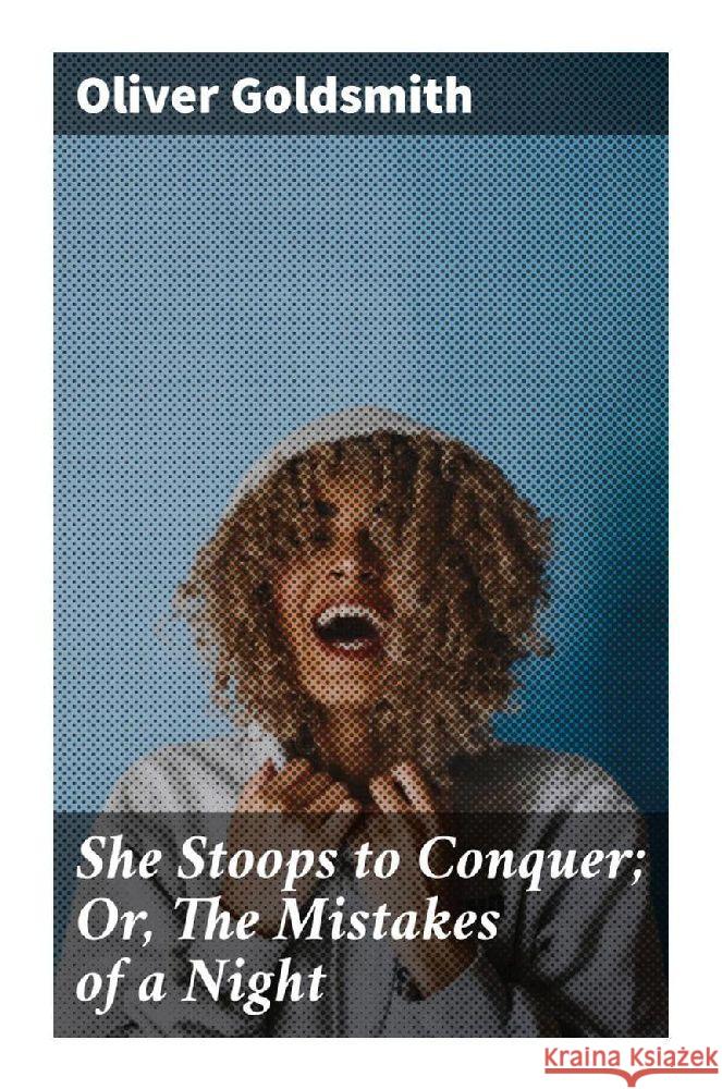 She Stoops to Conquer; Or, The Mistakes of a Night Goldsmith, Oliver 9788027285266 Good Press - książka