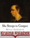 She Stoops to Conquer: The Mistakes of a Night Oliver Goldsmith 9781726245364 Createspace Independent Publishing Platform