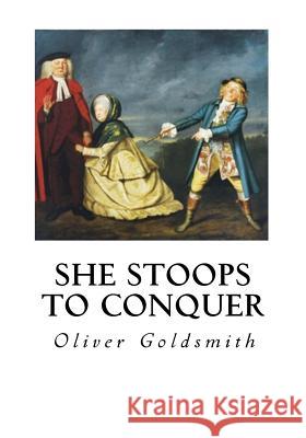 She Stoops to Conquer: The Mistakes of a Night - A Comedy Oliver Goldsmith 9781534946378 Createspace Independent Publishing Platform - książka