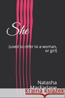 She: (used to Refer to a Woman, or Girl) Natasha MacFarlane 9781731008084 Independently Published - książka