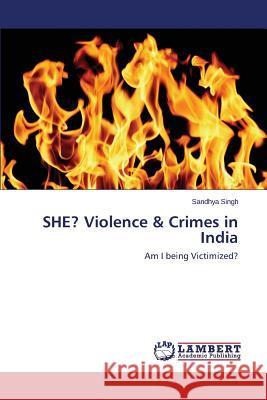 SHE? Violence & Crimes in India Singh Sandhya 9783659747267 LAP Lambert Academic Publishing - książka