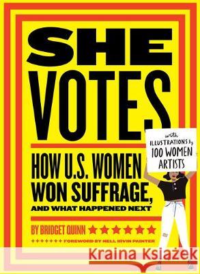 She Votes: How U.S. Women Won Suffrage, and What Happened Next Bridget Quinn Nell Irvin Painter 9781452173160 Chronicle Books - książka