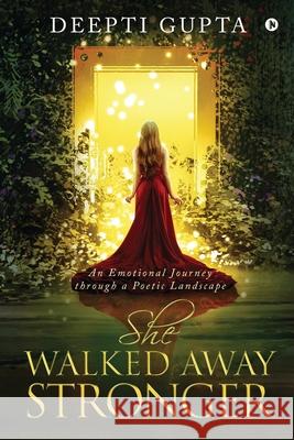 She Walked Away Stronger: An Emotional Journey through a Poetic Landscape Deepti Gupta 9781649837707 Notion Press - książka