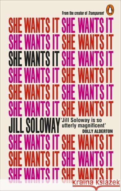 She Wants It: Desire, Power, and Toppling the Patriarchy Jill Soloway 9781785032851 Ebury Publishing - książka