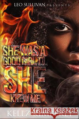 She Was A Good Girl 'Til She Knew Me Kimberly, Kellz 9781981710409 Createspace Independent Publishing Platform - książka