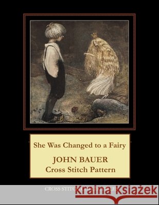 She Was Changed to a Fairy: John Bauer Cross Stitch Pattern George, Kathleen 9798675756629 Independently published - książka