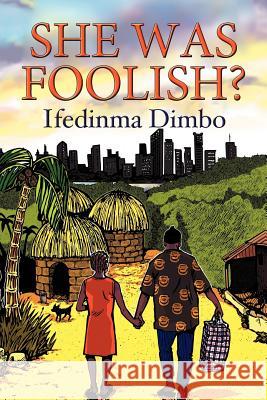 She Was Foolish? Ifedinma Dimbo 9781477111796 Xlibris Corporation - książka