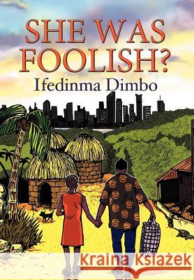 She Was Foolish? Ifedinma Dimbo 9781477111802 Xlibris Corporation - książka