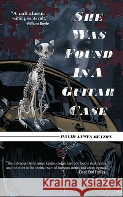 She Was Found in a Guitar Case David James Keaton 9781943720521 Perpetual Motion Machine Publishing - książka