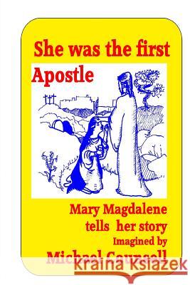 She was the First Apostle: Mary Magdalene tells her story - One woman's view of the life of Christ Counsell, Michael 9781491005903 Createspace - książka