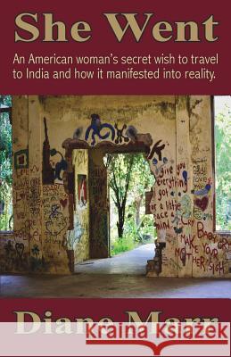 She Went: An American woman's secret wish to travel to India and how it manifested into reality. Diane Marr 9781880765104 Harmony House (CA) - książka