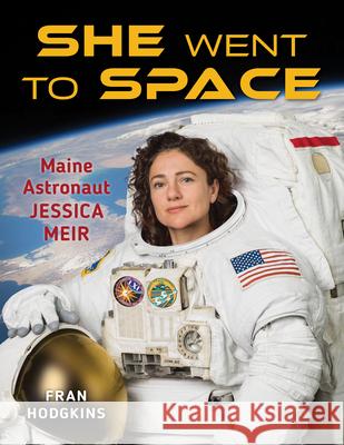 She Went to Space: Maine Astronaut Jessica Meir Fran Hodgkins 9781684750726 Rowman & Littlefield - książka