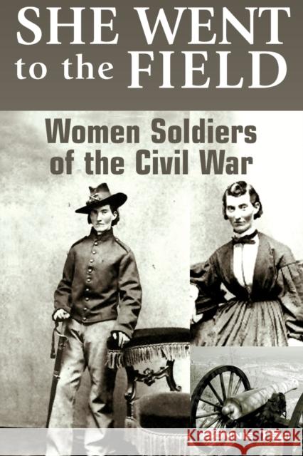 She Went to the Field: Women Soldiers of the Civil War Bonnie Tsui 9780762743841 Falcon - książka