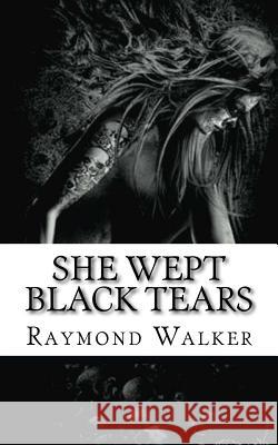 She Wept Black Tears Raymond Walker 9781974065189 Createspace Independent Publishing Platform - książka