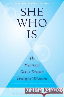 She Who Is: The Mystery of God in Feminist Theological Discourse Elizabeth A. Johnson 9780824522070 Crossroad Publishing Company - książka