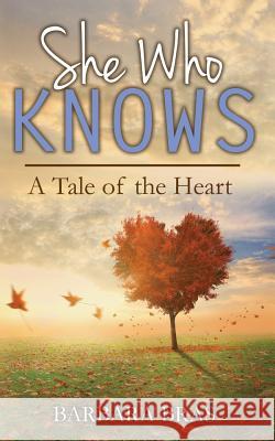 She Who Knows: A Tale of the Heart Barbara Bras 9781627472142 Barbara Bras Books - książka