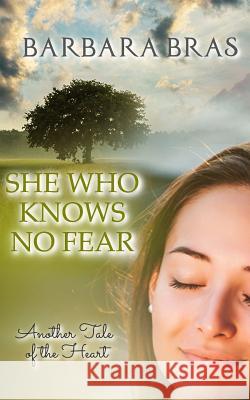 She Who Knows No Fear: Another Tale of the Heart Barbara Bras 9781979110204 Createspace Independent Publishing Platform - książka