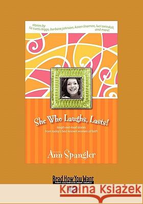She Who Laughs, Last!: Laugh-Out-Loud Stories from Today's Best-Known Women of Faith (Large Print 16pt) Ann Spangler 9781458724472 ReadHowYouWant - książka