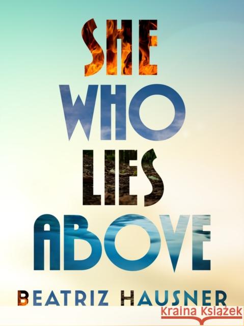 She Who Lies Above Beatriz Hausner 9781771668200 Book*hug - książka