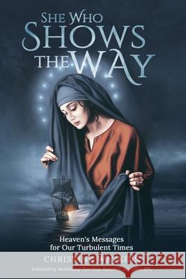 She Who Shows the Way: : Heaven's Messages for Our Turbulent Times Christine Watkins 9781947701120 Queen of Peace Media - książka