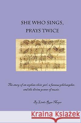 She Who Sings, Prays Twice Linda Ross Meyer 9781430322900 Lulu.com - książka
