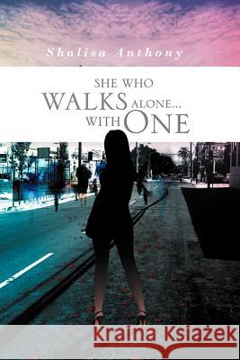 She Who Walks Alone...with One Shalisa Anthony 9781469193540 Xlibris Corporation - książka